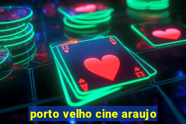 porto velho cine araujo